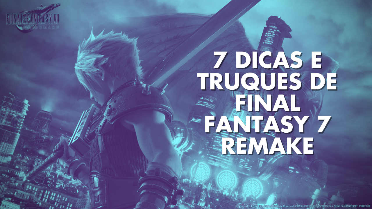 Final Fantasy VII Remake (PS4): 7 dicas para ser um herói de